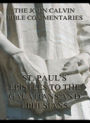John Calvin's Commentaries On St. Paul's Epistles To The Galatians And Ephesians