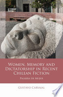 Women, Memory and Dictatorship in Recent Chilean Fiction