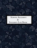 School Accident & Incident Log Book: Accident & Incident Log Book: Accident & Incident Record Log Book Health & Safety Report Book For, Schools, Nurse