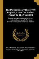 The Parliamentary History Of England  From The Earliest Period To The Year 1803
