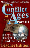 The Conflict of the Ages Teacher III They Deliberately Forgot: The Flood and the Ice Age