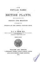 On the popular names of British Plants  being an explanation of the origin and meaning of the names of our indigenous and most commonly cultivated species