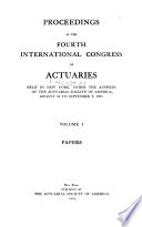 Proceedings of the Fourth International Congress of Actuaries Held in New York