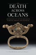 Death Across Oceans Archaeology Of Coffins And Vaults In Britain America And Australia