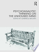 Psychoanalytic Thinking on the Unhoused Mind Book