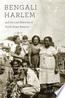Bengali Harlem and the Lost Histories of South Asian America image