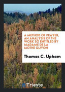 A Method of Prayer, an Analysis of the Work So Entitled by Madame de La Mothe Guyon