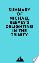 Summary of Michael Reeves s Delighting in the Trinity