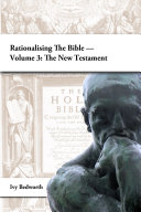 Rationalising the Bible — Volume 3: The New Testament