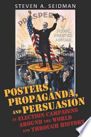 Posters  Propaganda  and Persuasion in Election Campaigns Around the World and Through History Book