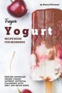 Frozen Yogurt Recipe Book for Beginners