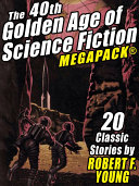 The 40th Golden Age of Science Fiction MEGAPACK®: Robert F. Young (vol. 1)