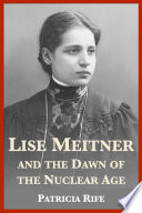 Lise Meitner and the Dawn of the Nuclear Age Book