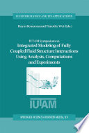 IUTAM Symposium on Integrated Modeling of Fully Coupled Fluid Structure Interactions Using Analysis  Computations and Experiments Book