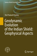 Geodynamic Evolution of the Indian Shield: Geophysical Aspects