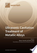 Ultrasonic Cavitation Treatment of Metallic Alloys