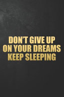 Don t Give Up On Your Dreams Keep Sleeping