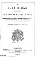 The Holy Bible, Containing the Old and New Testaments, Translated Out of the Original Tongues, and with the Former Translations Diligently Compared and Revised