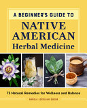 A Beginner's Guide to Native American Herbal Medicine