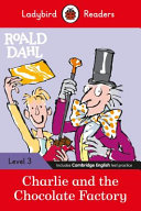 Roald Dahl: Charlie and the Chocolate Factory - Ladybird Readers Level 3