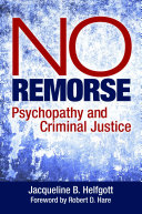 No Remorse  Psychopathy and Criminal Justice