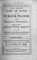 The Great Necessity and Advantage of Publick Prayer and Frequent Communion; Design'd to Revive Primitive Piety. With Meditations, Ejaculations, and Prayers, Before, At, and After the Sacrament. The Seventh Edition. By ... William Beveridge ..