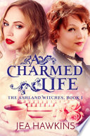 A Charmed Life  The Ashland Witches  Book 1