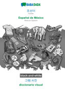 BABADADA black-and-white, Korean (in Hangul script) - Español de México, visual dictionary (in Hangul script) - diccionario visual