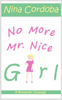 No More Mr. Nice Girl: A Romantic Comedy
