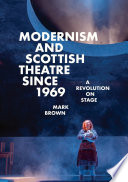 Modernism and Scottish Theatre since 1969