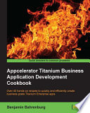 Appcelerator Titanium Business Application Development Cookbook