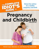 The Complete Idiot's Guide to Pregnancy and Childbirth, 3rd Edition