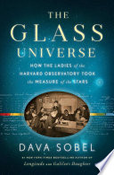 The glass universe: how the ladies of the Harvard Observatory took the measure of the stars