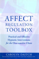 Affect Regulation Toolbox: Practical And Effective Hypnotic Interventions for the Over-Reactive Client Pdf/ePub eBook