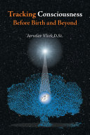 Tracking Consciousness Before Birth and Beyond