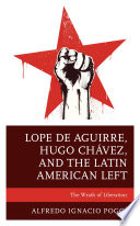 lope-de-aguirre-hugo-ch-vez-and-the-latin-american-left