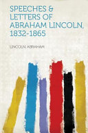 Speeches   Letters of Abraham Lincoln  1832 1865