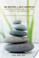 The Motives of Self Sacrifice in Korean American Culture  Family  and Marriage Book PDF