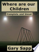 Where are our Children  A Novel  Complete and Uncut