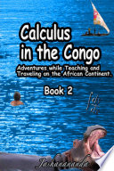 Calculus in the Congo  My Adventures While Teaching and Traveling on the African Continent Book 2