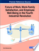 Future of Work  Work Family Satisfaction  and Employee Well Being in the Fourth Industrial Revolution