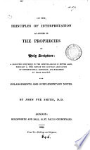 On the principles of interpretation as applied to the prophecies of holy Scripture: a discourse. With enlargements