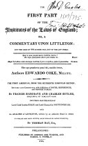 The First Part of the Institutes of the Laws of England ... The First American, from the Sixteenth European Edition; Revised and Corrected ... by Francis Hargrave and Charles Butler ... Including Also the Notes of Lord Chief Justice Hale and Lord Chancellor Nottingham ... To which are Now Added, Considerable Improvements, by Thomas Day, Esq