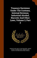 Treasury Decisions Under the Customs  Internal Revenue  Industrial Alcohol  Narcotic and Other Laws  Volume 3