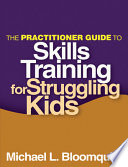 The Practitioner Guide to Skills Training for Struggling Kids