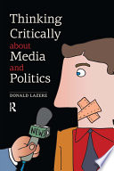 Thinking Critically about Media and Politics Book