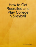 How to Get Recruited and Play College Volleyball