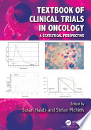 Textbook of clinical trials in oncology : a statistical perspective /