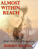 Almost Within Reach  Four Historical Romances