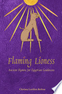 Flaming Lioness: Ancient Hymns for Egyptian Goddesses